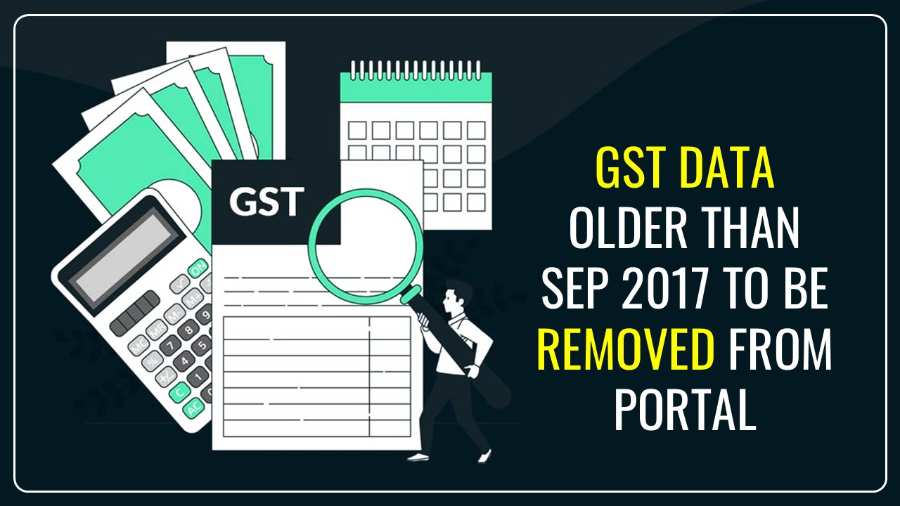 GST Data Older than Sep 2017 going to be removed from GST Portal beginning October 1