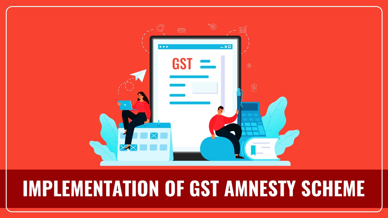 Implementation of GST Amnesty Scheme to be announced in Today's GST Council Meeting?