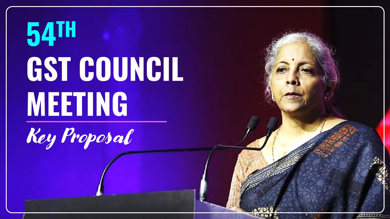 54th GST Council Meet: Expected Changes and Key Proposals in Today's Meeting