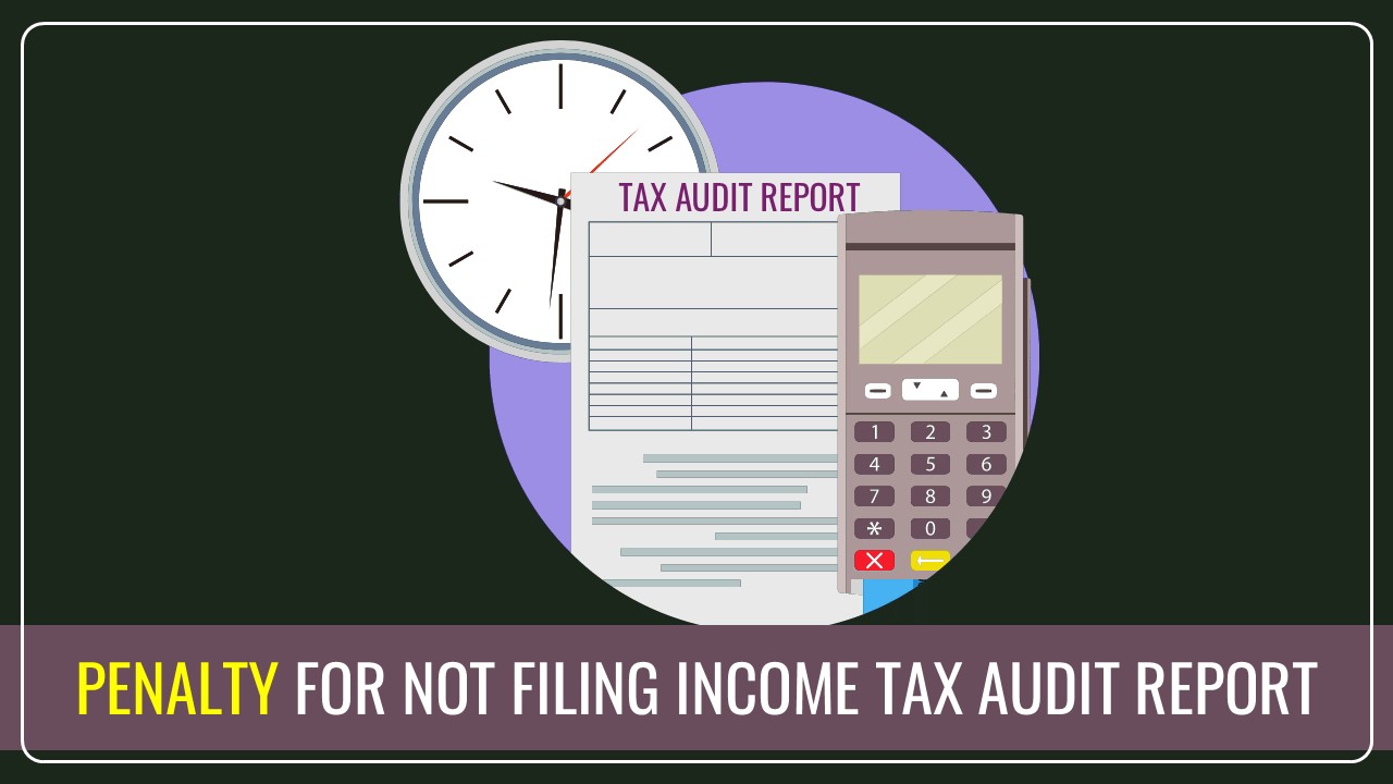 Penalty on Failing to Submit Income Tax Audit Report by Deadline