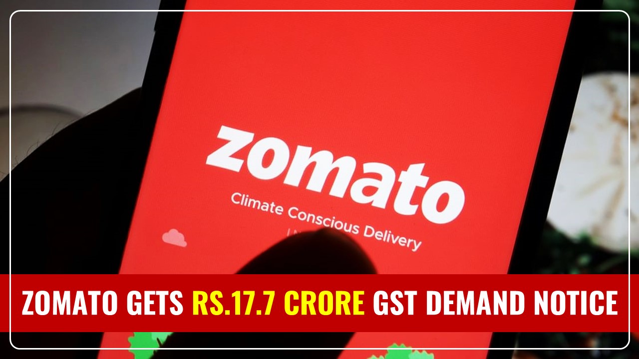 Zomato slapped with another GST Demand Notice of Rs.17.7 Crore