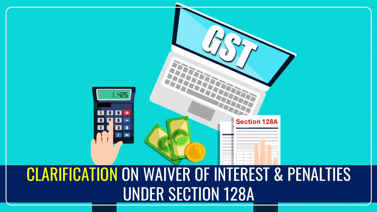 CBIC issued Clarification on Taxpayers Concerns related to Section 128A of CGST Act