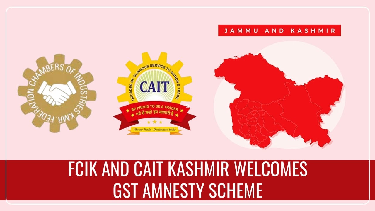 FCIK and CAIT Kashmir Welcomes GST Amnesty Scheme for Legacy Cases; Calls for Extended Coverage and Clarity