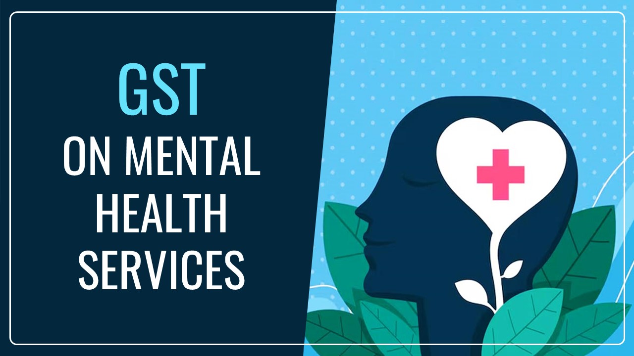 PIL filed in Supreme Court seeking clarification on GST on Mental Health Services
