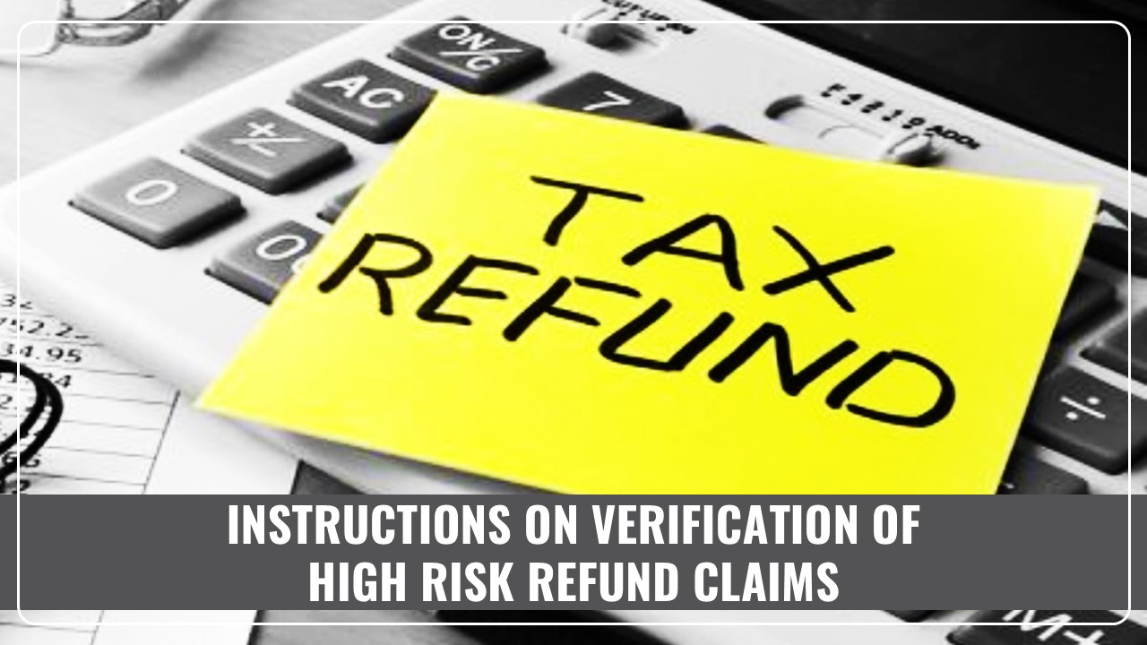 IT Department issues Instructions on Verification of High Risk Refund Claims