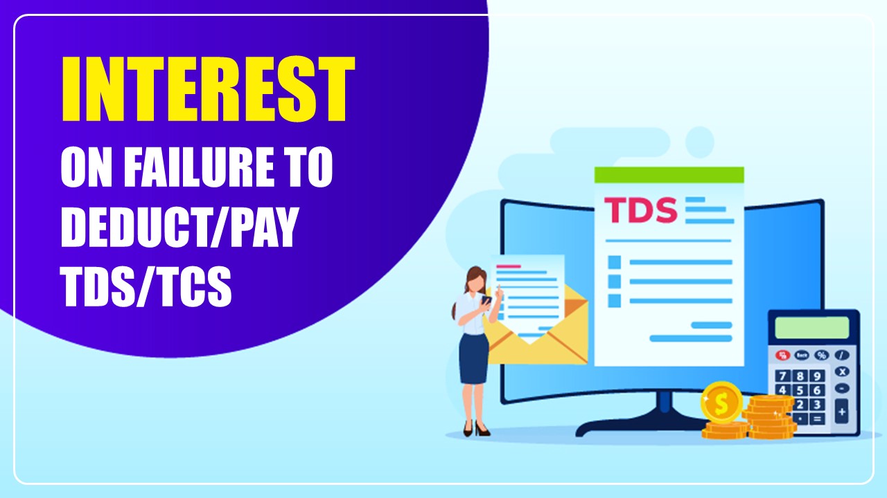 Interest on failure to Deduct/Pay TDS/TCS