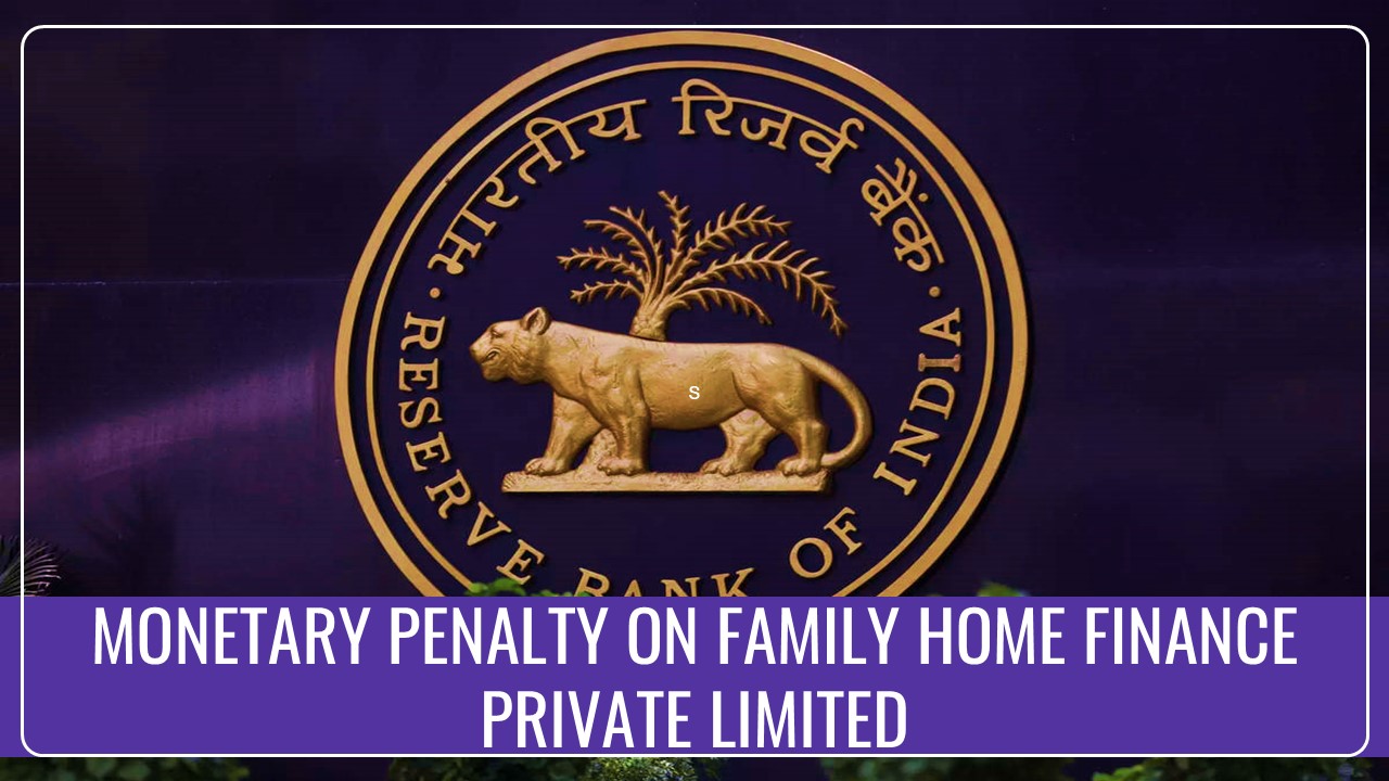 RBI imposes Monetary Penalty on Family Home Finance Private Limited