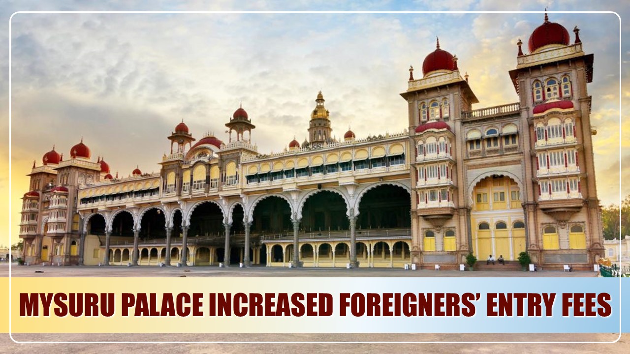 Mysuru Palace increased Foreigners’ Entry Fees to Rs 1,000 due to GST