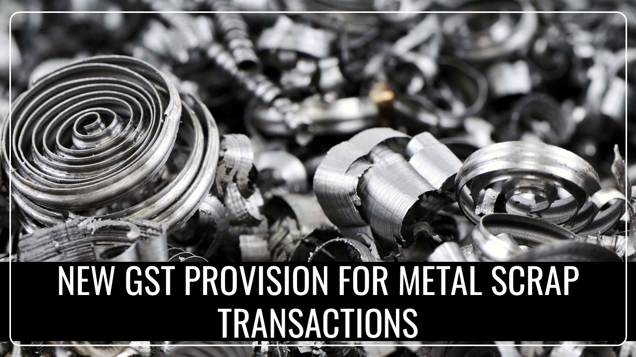 GSTN issued Advisory for Taxpayers on New GST Provision for Metal Scrap Transactions