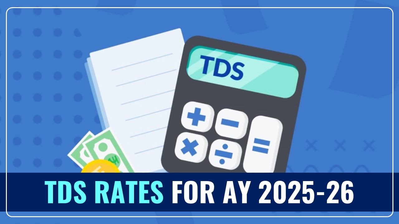 TDS Rates for AY 2025-26 released by IT Department