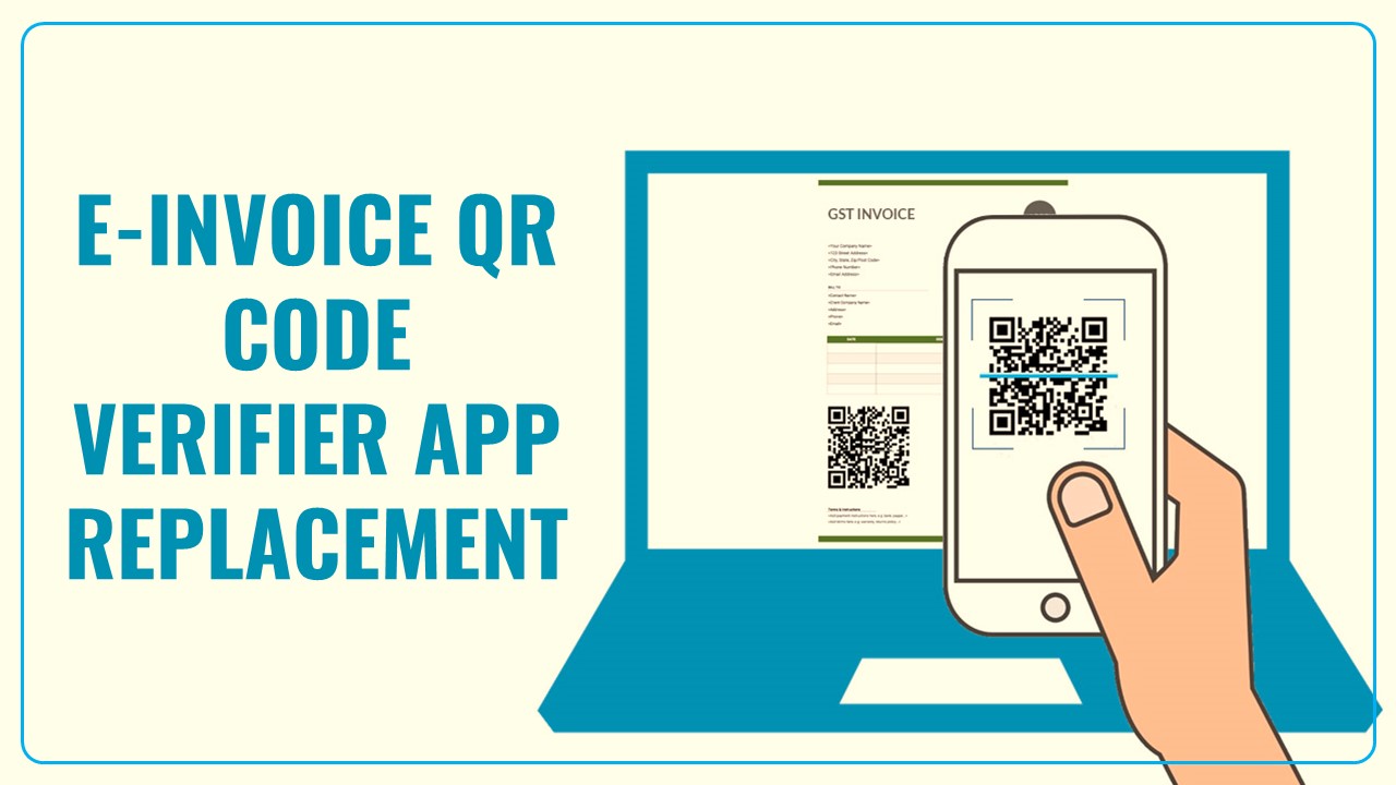 GSTN issued Advisory on e-Services App to Replace e-Invoice QR Code Verifier App Shortly