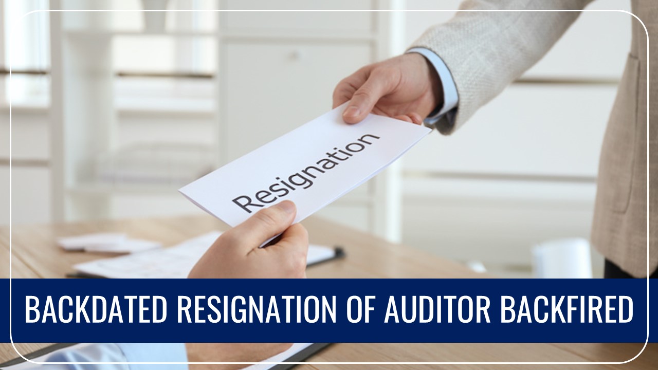 Backdated Resignation of Auditor Backfired: Company hits back "Unprofessional Behaviour"