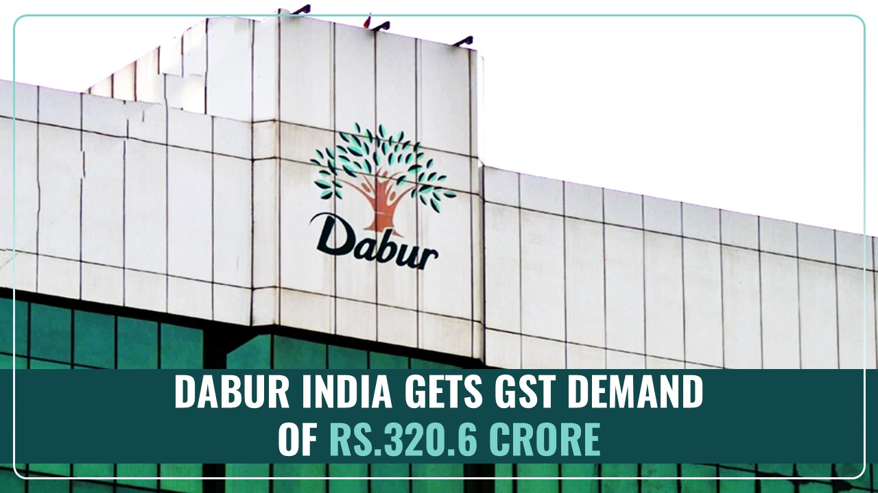 Dabur India receives revised GST Demand worth Rs.320.6 Crore with no Penalty