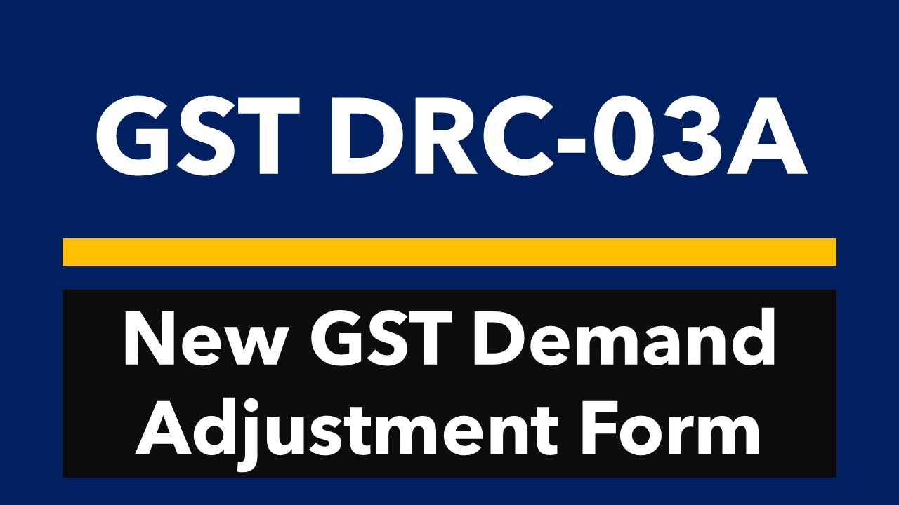 New GST Form GST DRC-03A Simplifies Tax Demand Adjustment Process for Taxpayers