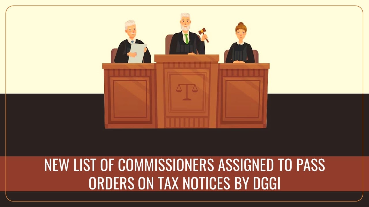 CBIC assigned New List of Commissioners to Pass Orders on Tax Notices by DGGI