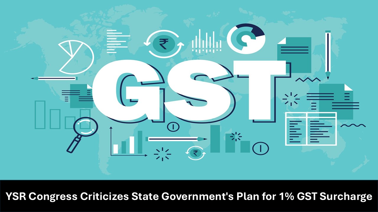 YSR Congress Criticizes State Government's Plan for 1% GST Surcharge to Fund Flood Relief