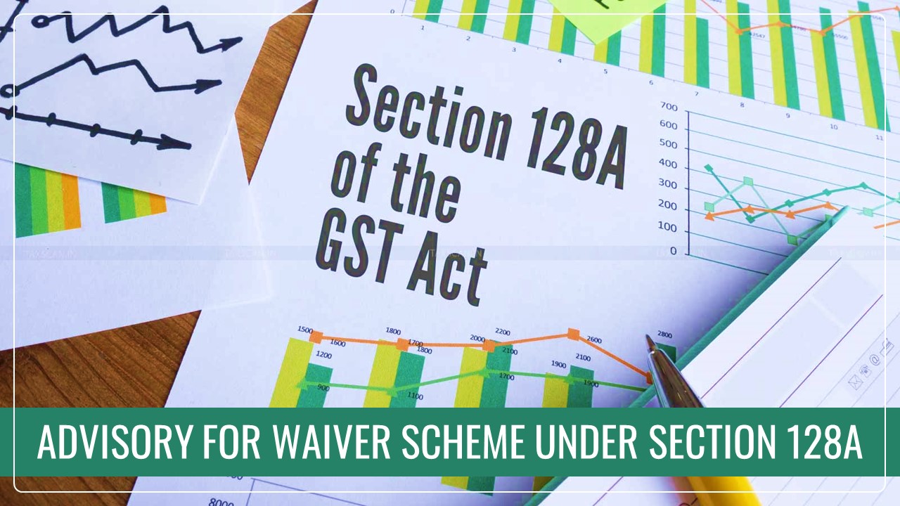 GSTN Advisory for Waiver Scheme under Section 128A