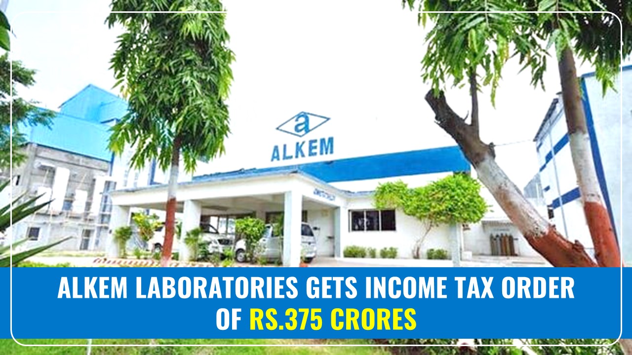 Alkem Laboratories receives Income Tax Order worth Rs.375 Crores
