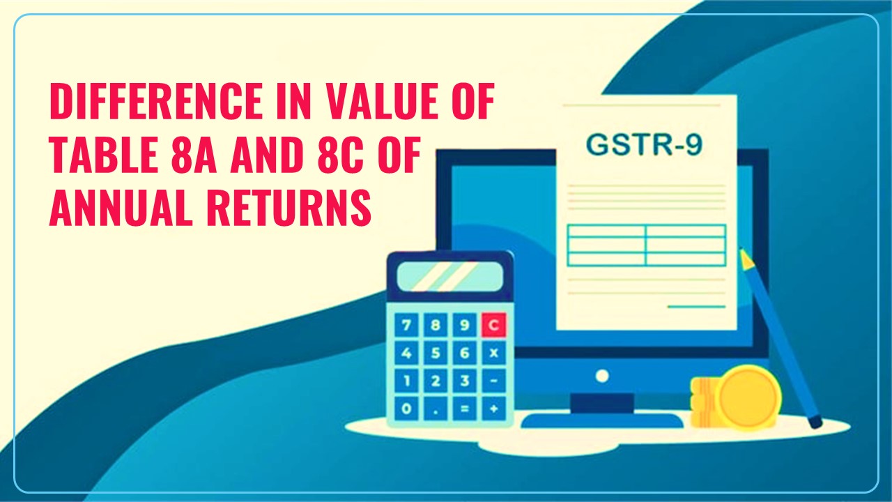 GSTN issued Advisory on Difference in Value of Table 8A and 8C of Annual Returns FY 23-24