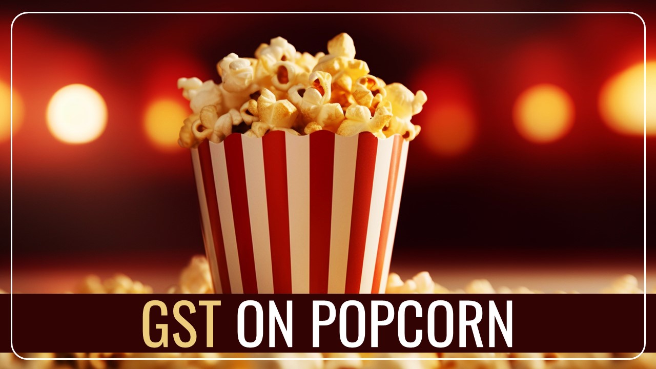 GST Council clarifies GST Rate on Popcorn