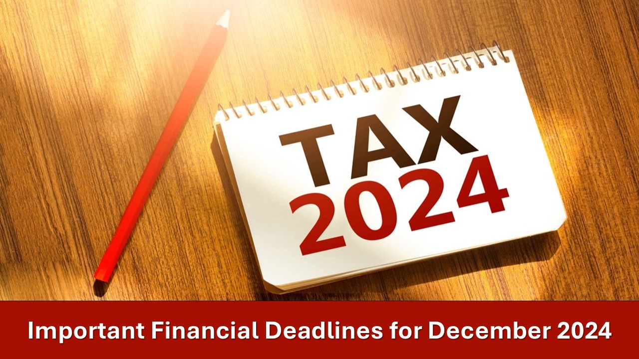 Important Financial Deadlines for December 2024