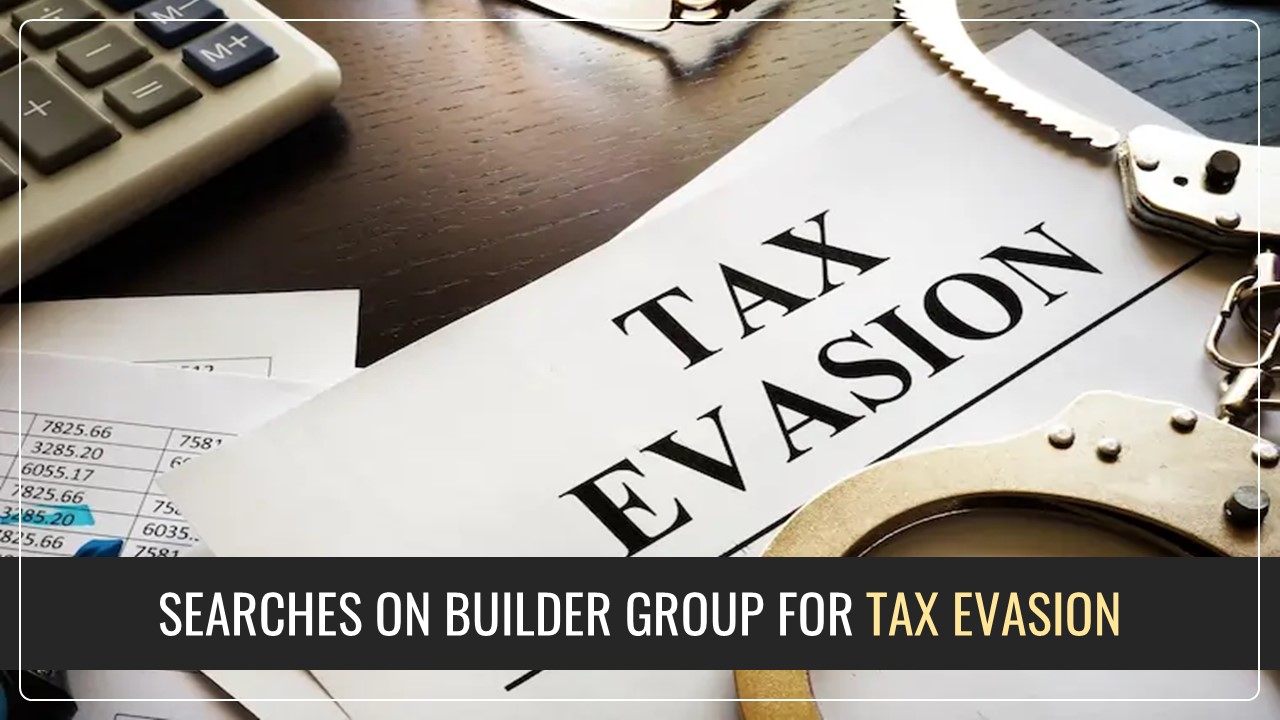Tax Department launched Extensive State-Wide Searches on Builder Group for Tax Evasion