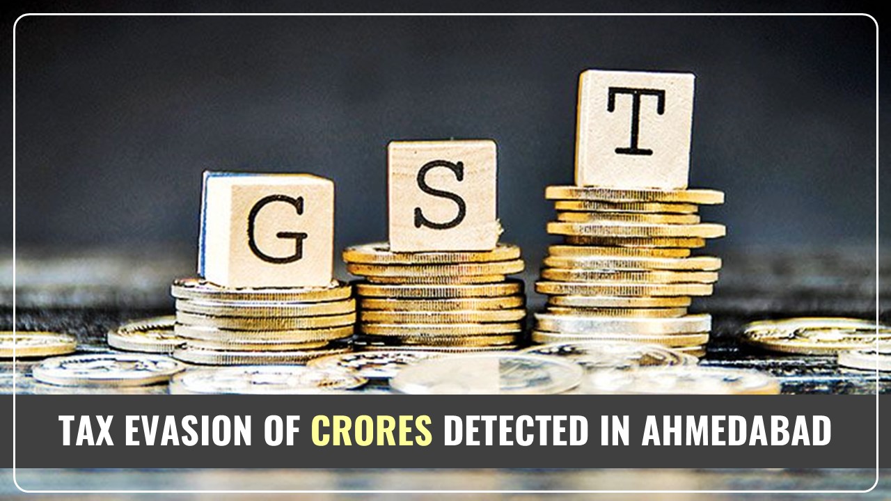 GST Fraud Rising: Tax Evasion of Rs.2.5 Crore detected in Ahmedabad