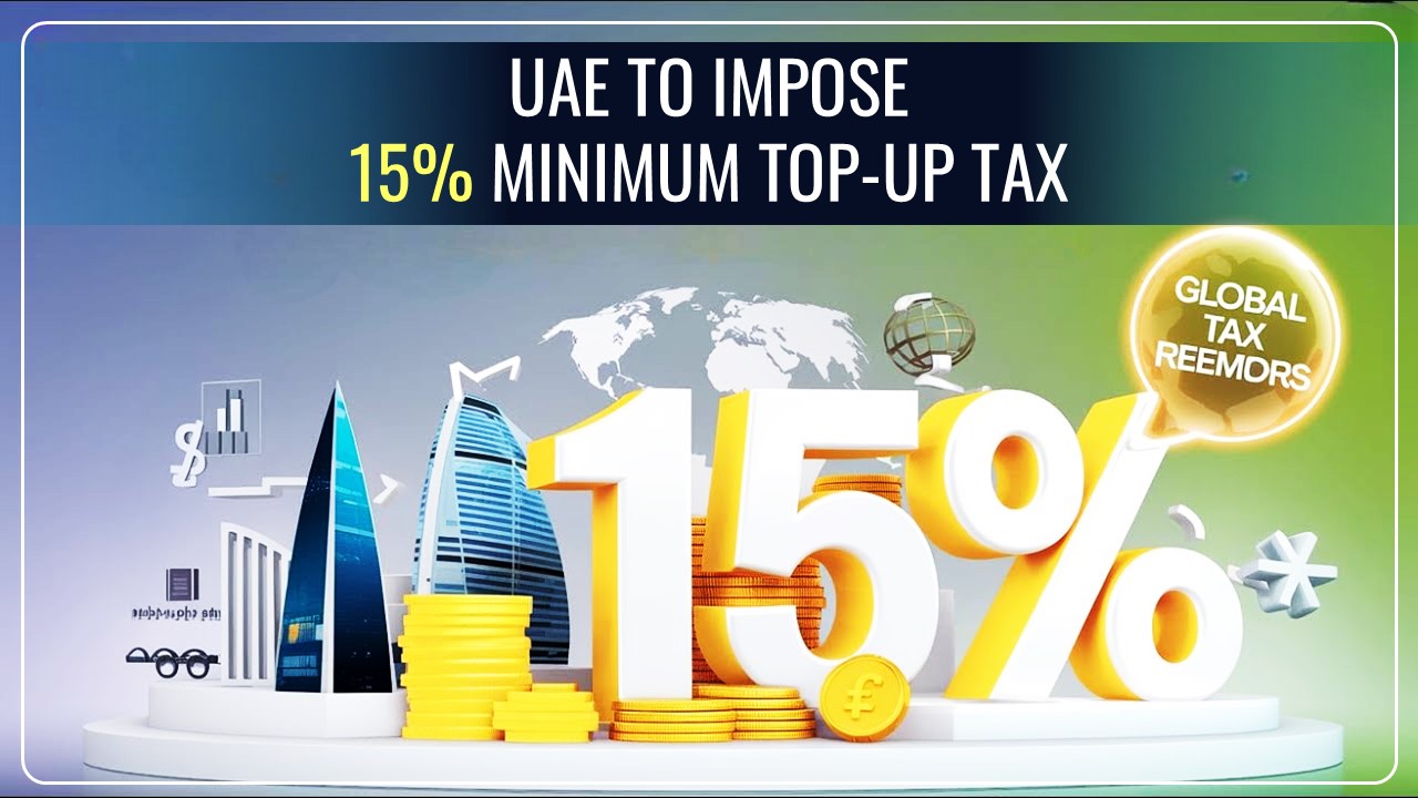 UAE will impose minimum 15% top-up tax on large multinationals beginning Jan 2025