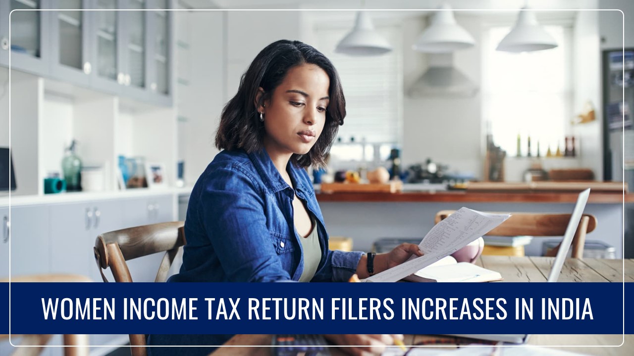 Women Income Tax Return Filers increases by 25.3% in 4 Years