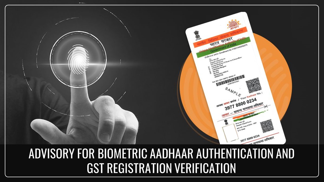 GSTN issues Advisory for Biometric Aadhaar Authentication and GST Registration Verification