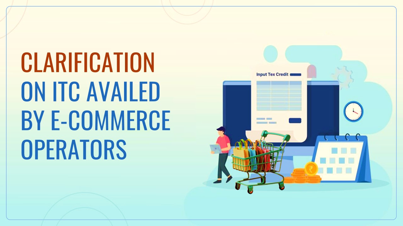CBIC issued Clarification on ITC availed by E-Commerce Operators u/s 9(5) of CGST Act