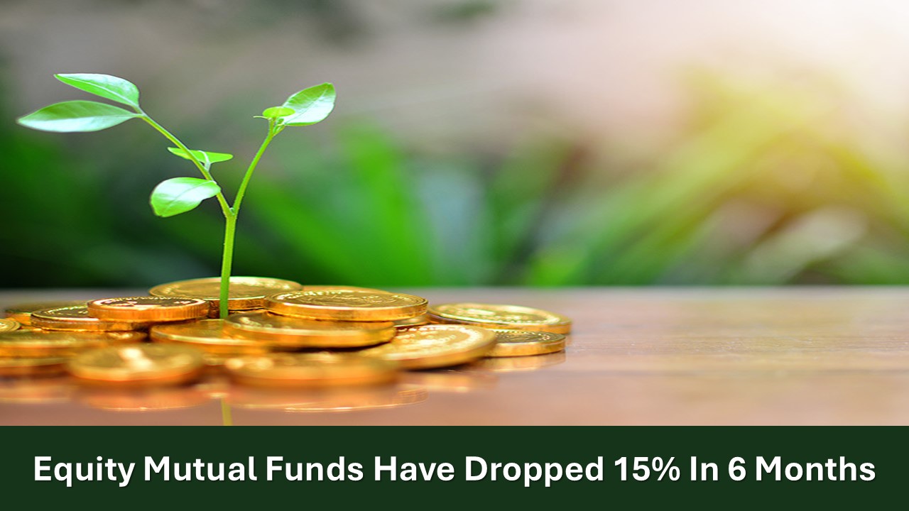 These Equity Mutual Funds have Dropped 15% in 6 Months