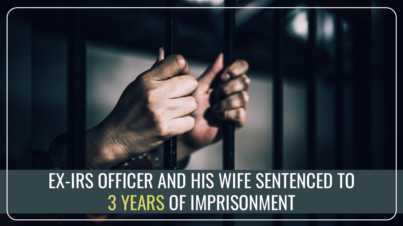 CBI Court sentences Ex-IRS officer and his wife to 3 Years of Imprisonment along with a fine of Rs.2 lakh in Disproportionate Assets case
