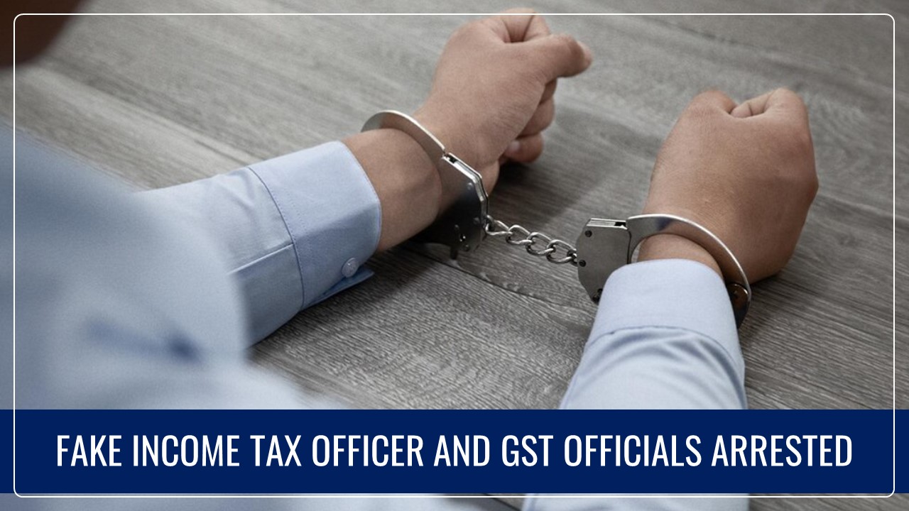 Fake Income Tax Officer and GST Officials Arrested for cheating Jeweller of Rs.40 Lakh