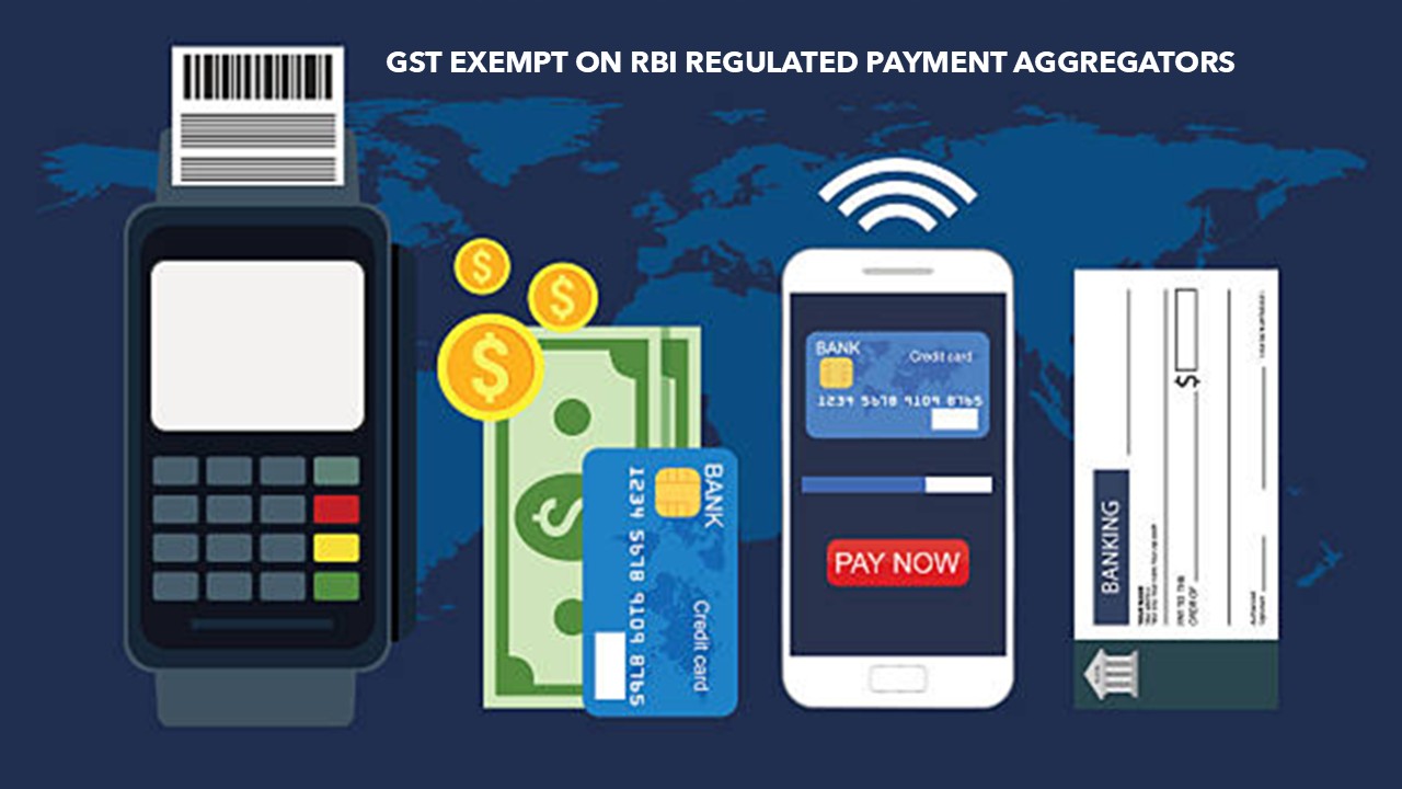 GST Exempt on RBI regulated Payment Aggregators [Read Circular]
