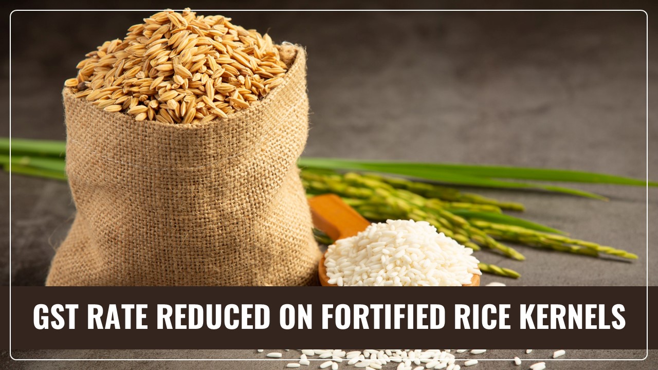 CBIC notifies Reduced GST Rate of 5% on Fortified Rice Kernels