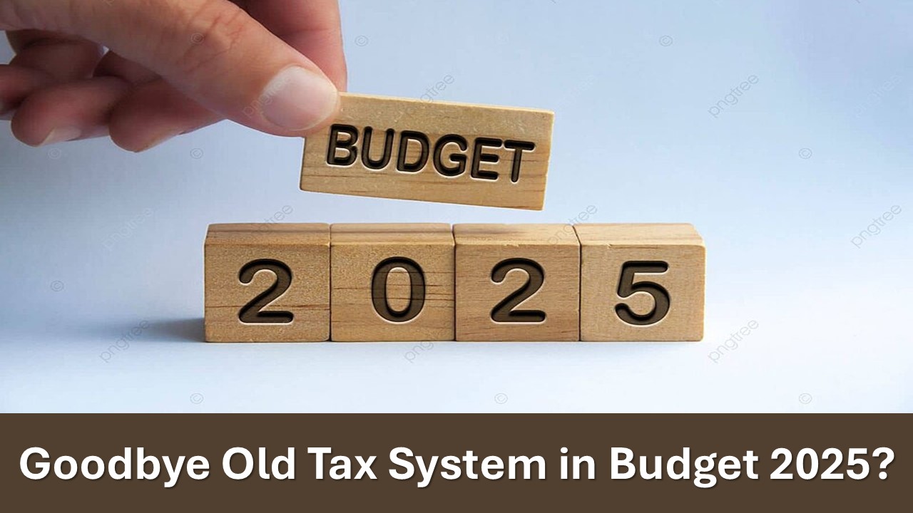 Budget 2025: Is It Time to Say Goodbye to the Old Tax System?