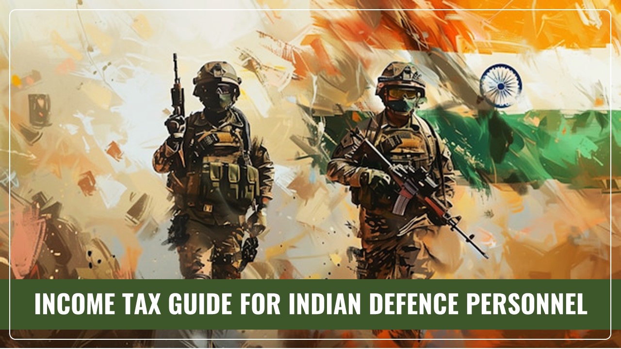 Income Tax Guide for Indian Defence Personnel for Tax Filing, Taxable Allowances and Other Benefits