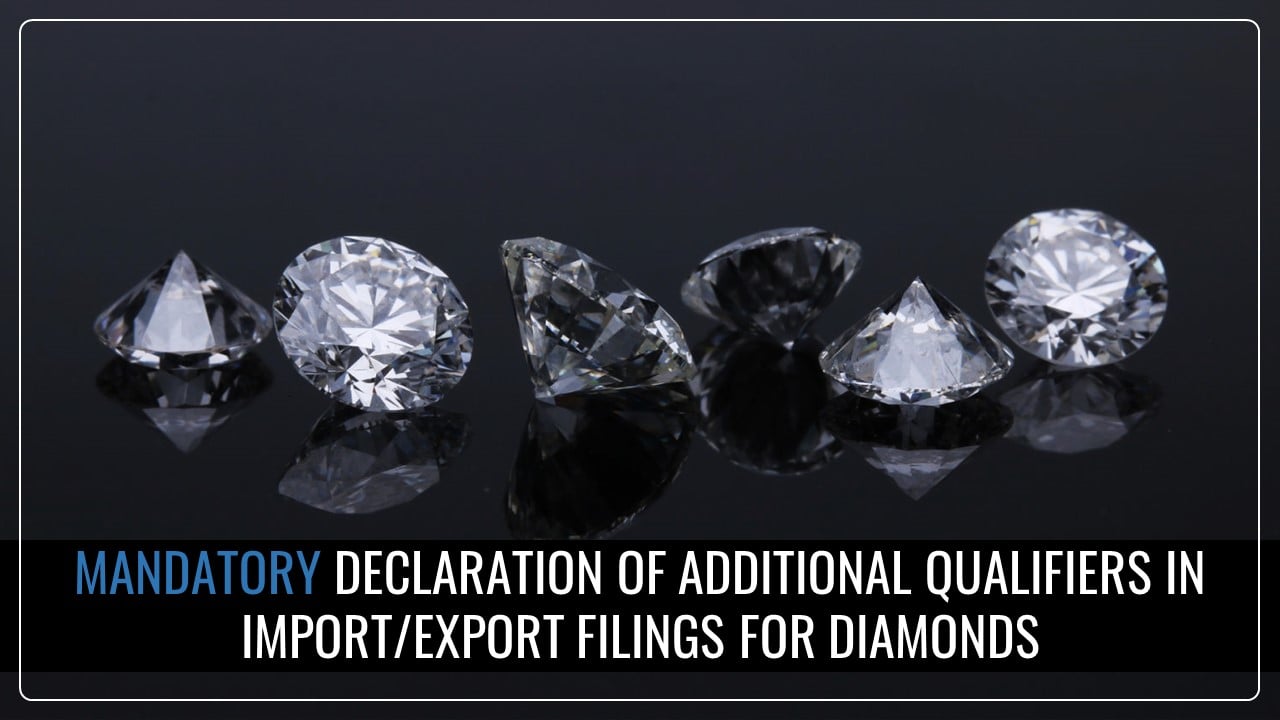 CBIC Mandates Declaration of Additional Qualifiers in Import/Export Filings for Synthetic or Reconstructed Diamonds [Read Circular]