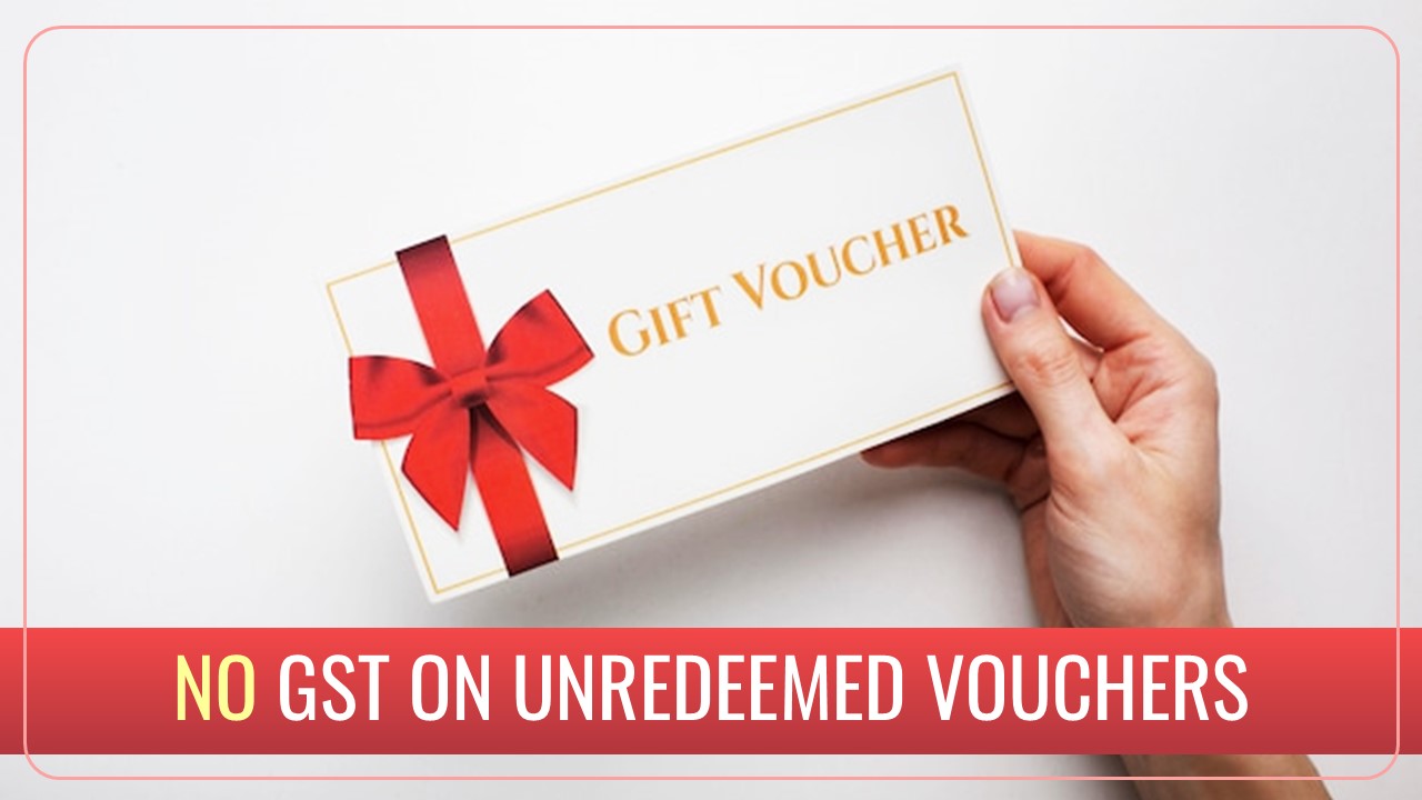 No GST on unredeemed Vouchers: Clarifies CBIC