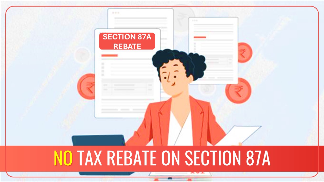 No Tax Rebate on Section 87A despite ITR Filing forms updated on the portal recently