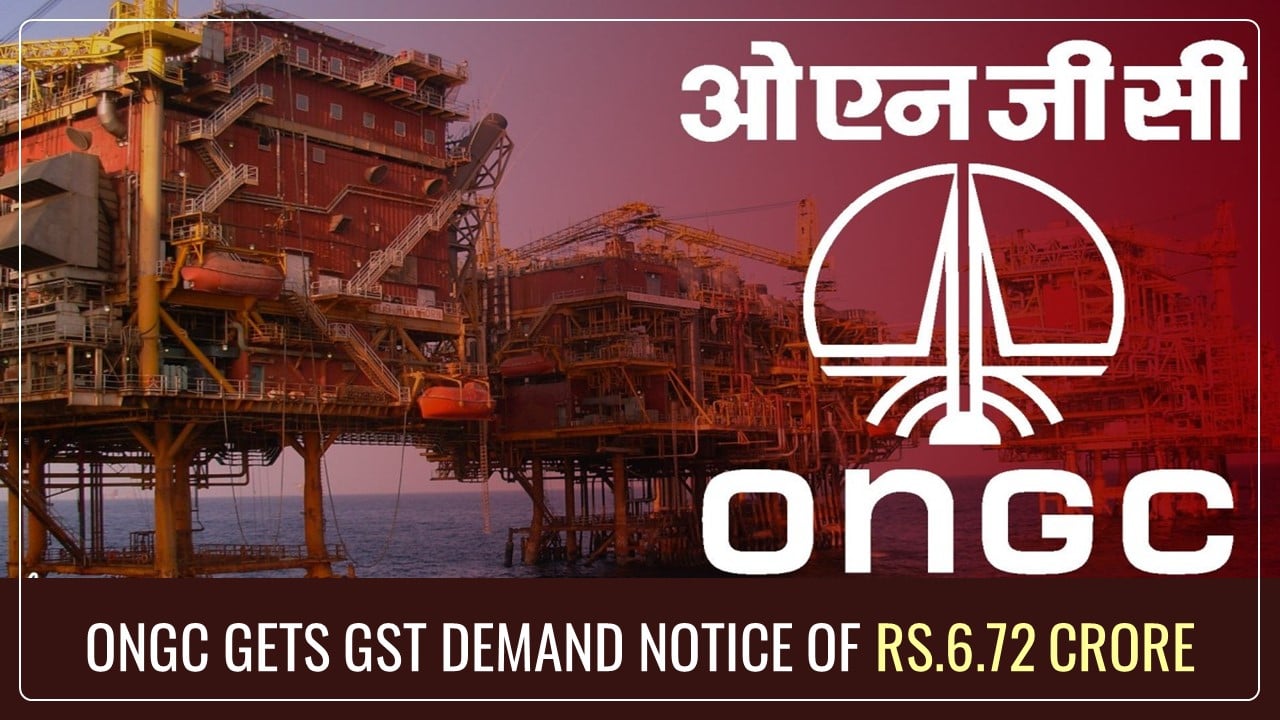 ONGC gets GST Demand Notice of Rs.6.72 Crore over IGST Payment Discrepancies