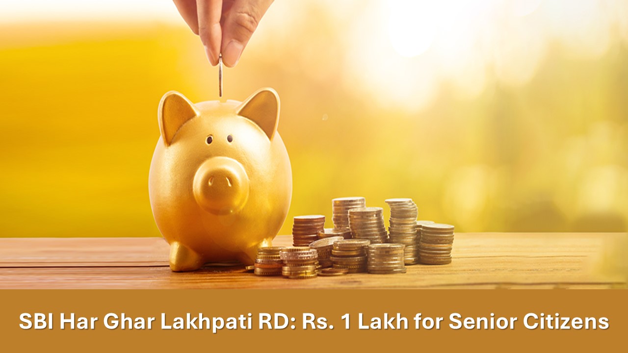 SBI Har Ghar Lakhpati RD: Monthly Investment Plan for Senior Citizens to Earn Rs. 1 Lakh