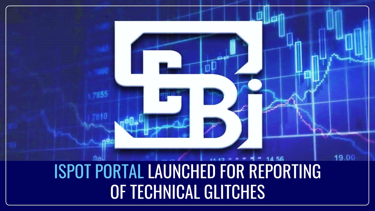 SEBI launches iSPOT Portal for Reporting of Technical Glitches by Stock Exchanges and MIIs