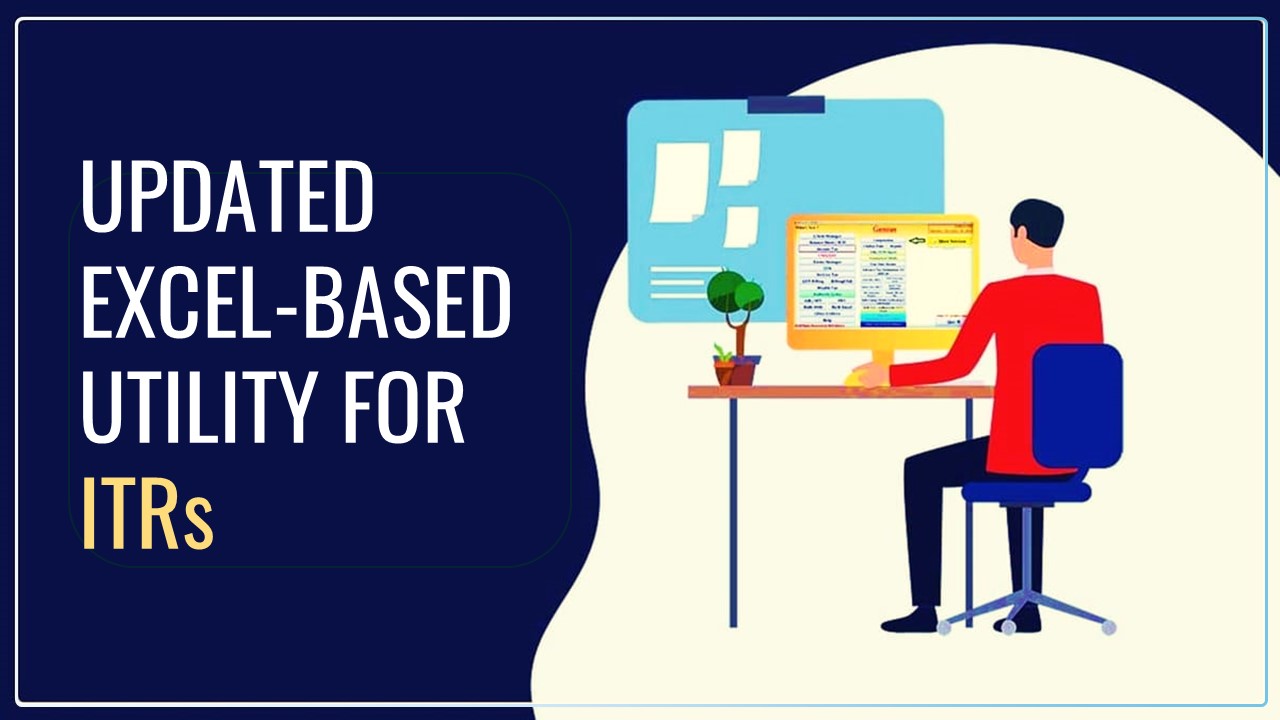 Income Tax Dept. released Updated Excel-Based Utility for ITR-1, ITR-2, ITR-3 and ITR-4