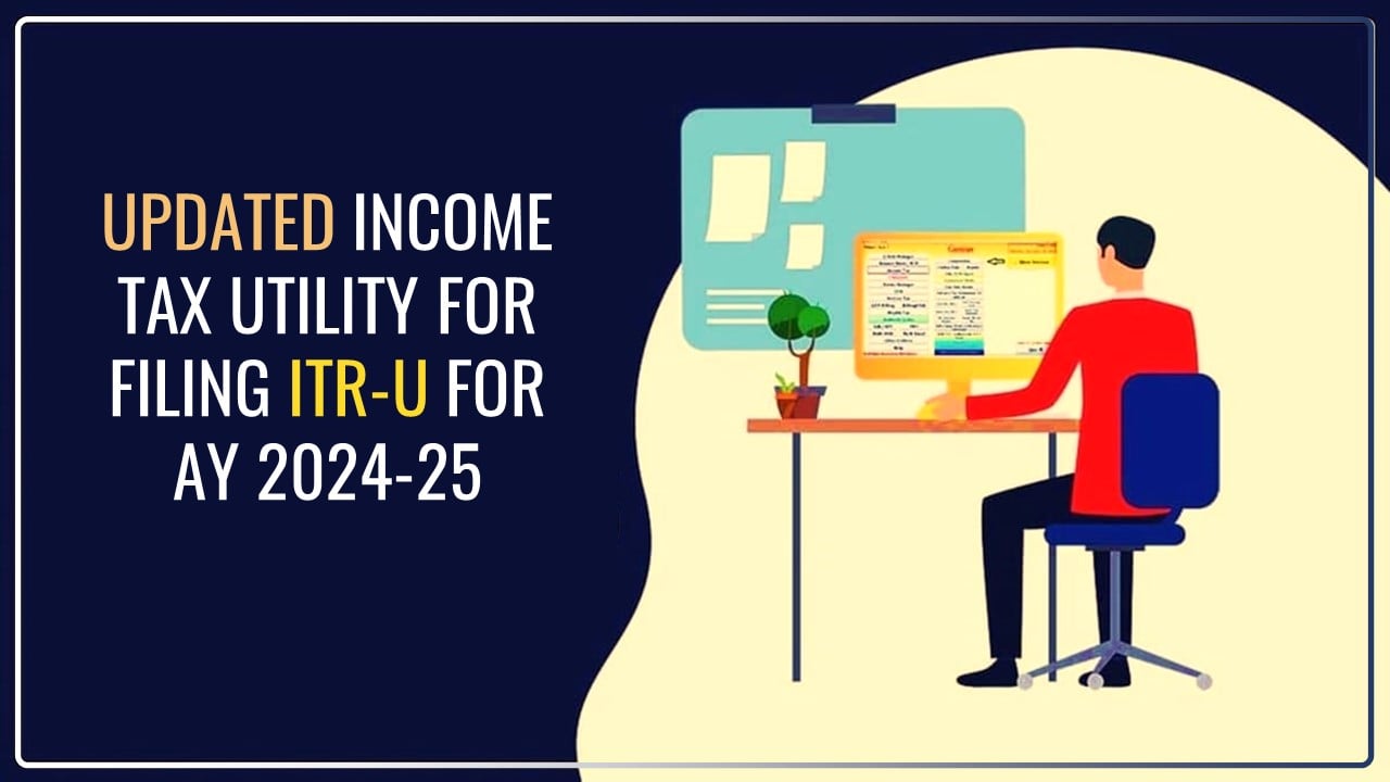 Income Tax Utility updated for ITR-U Filing for AY 2024-25