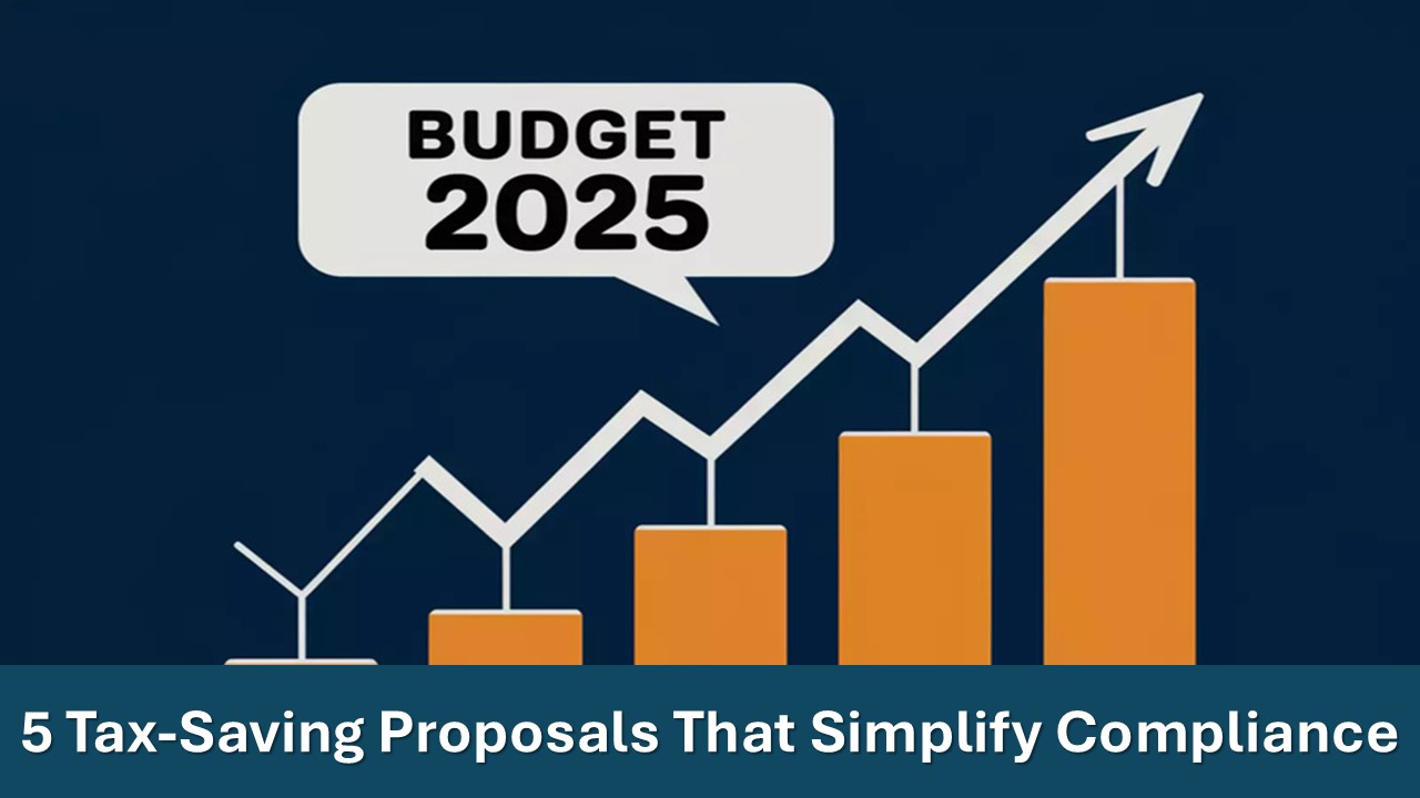 Budget 2025: 5 Tax-Saving Proposals in Budget that Simplify Compliance and Reduce Burden
