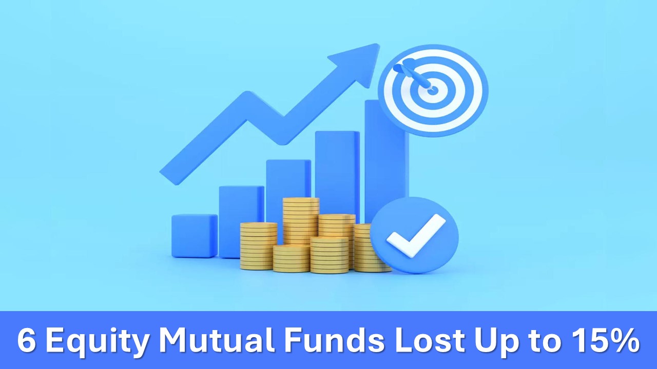 6 Equity Mutual Funds Lost Up to 15% Since the Last Budget