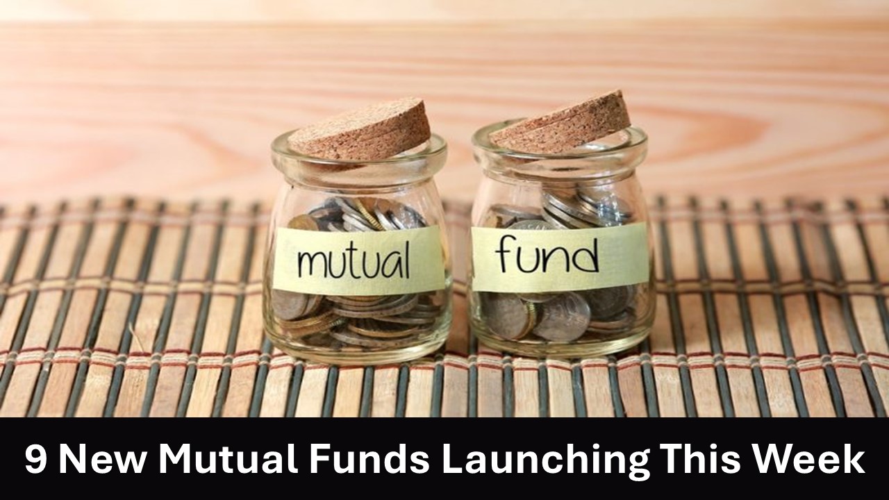 Mutual Fund Alert: 9 New Mutual Funds Launching This Week