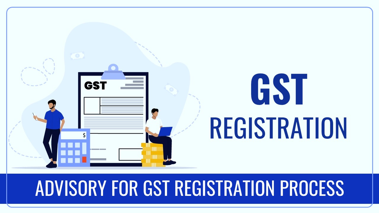 GSTN Advisory for GST Registration Process under Rule 8 of CGST Rules 2017